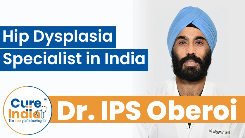 Dr. IPS Oberoi: Hip Dysplasia Specialist in India